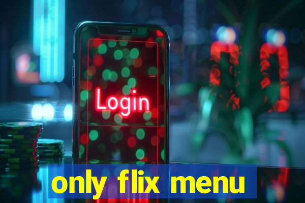 only flix menu